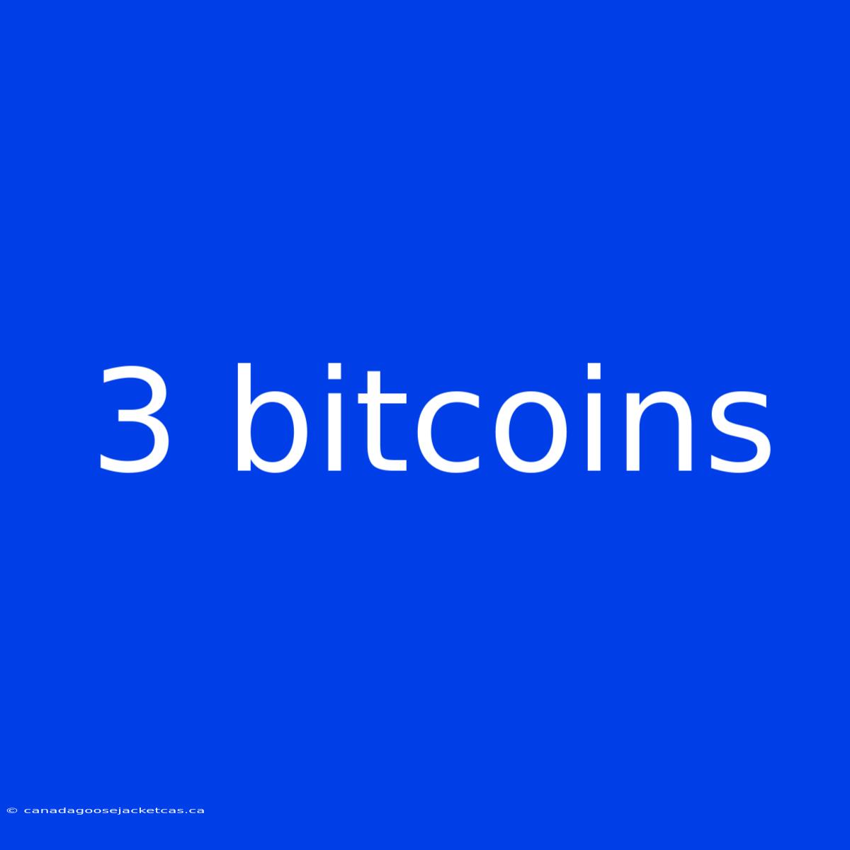 3 Bitcoins