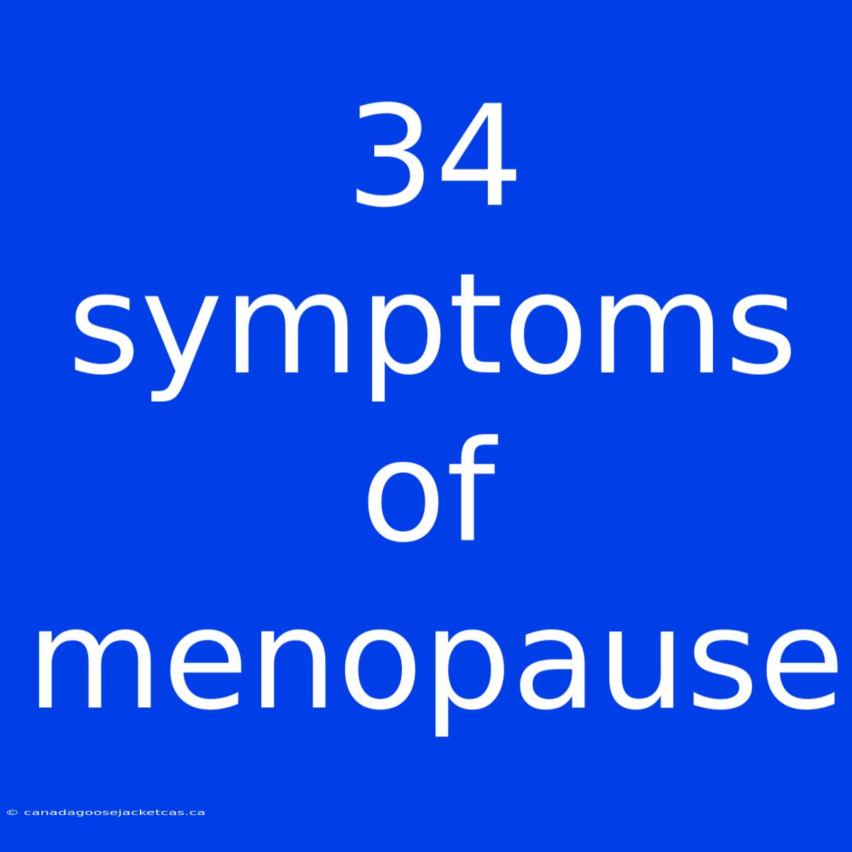 34 Symptoms Of Menopause