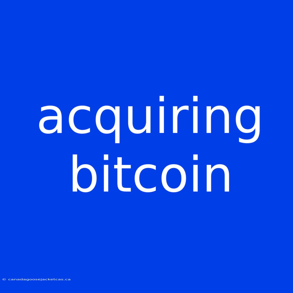 Acquiring Bitcoin