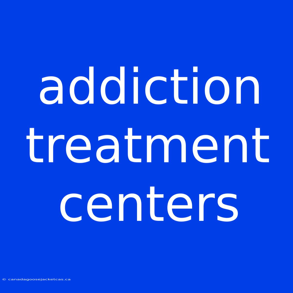 Addiction Treatment Centers