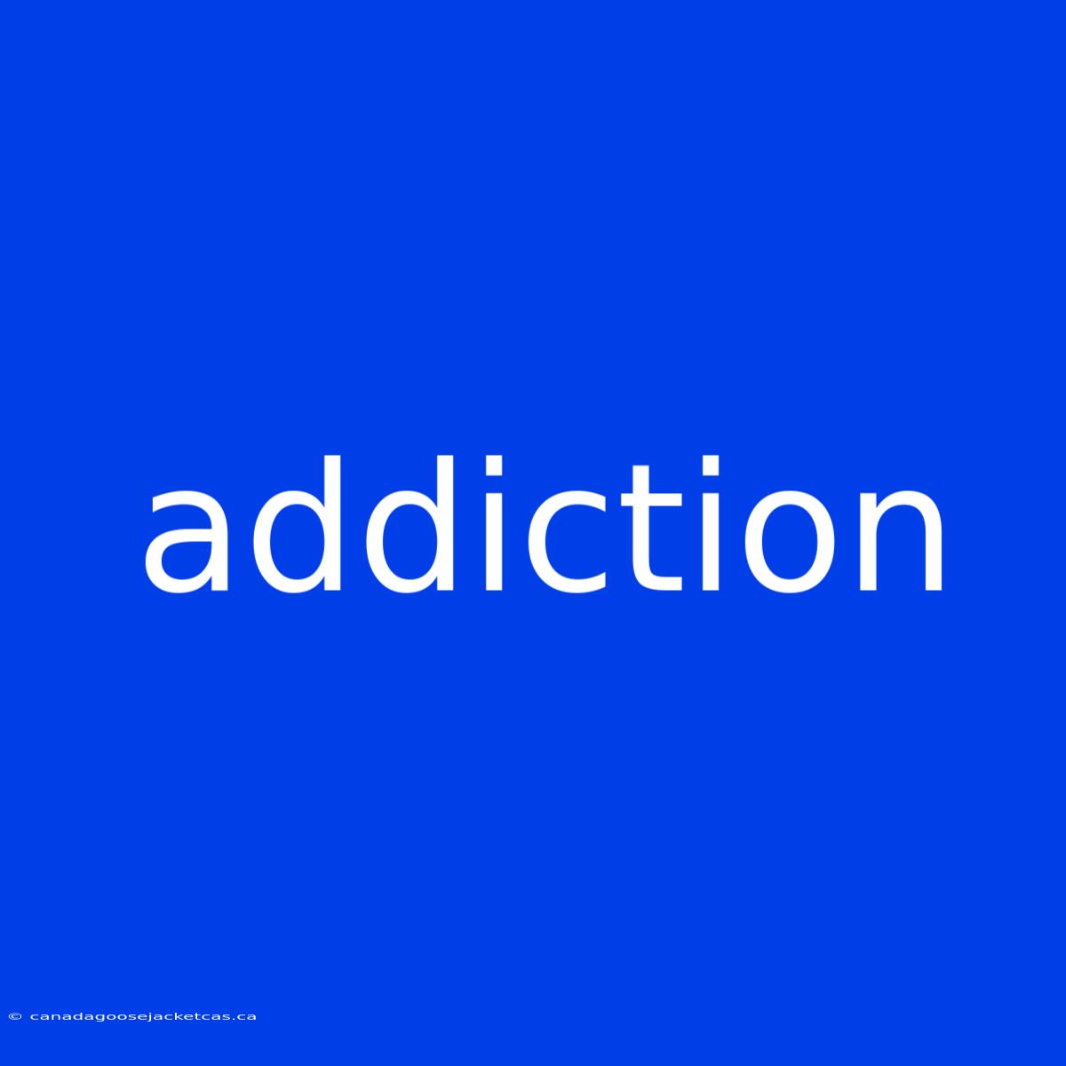 Addiction