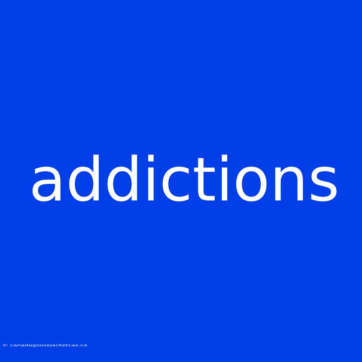 Addictions