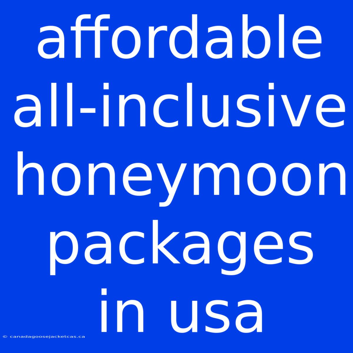 Affordable All-inclusive Honeymoon Packages In Usa