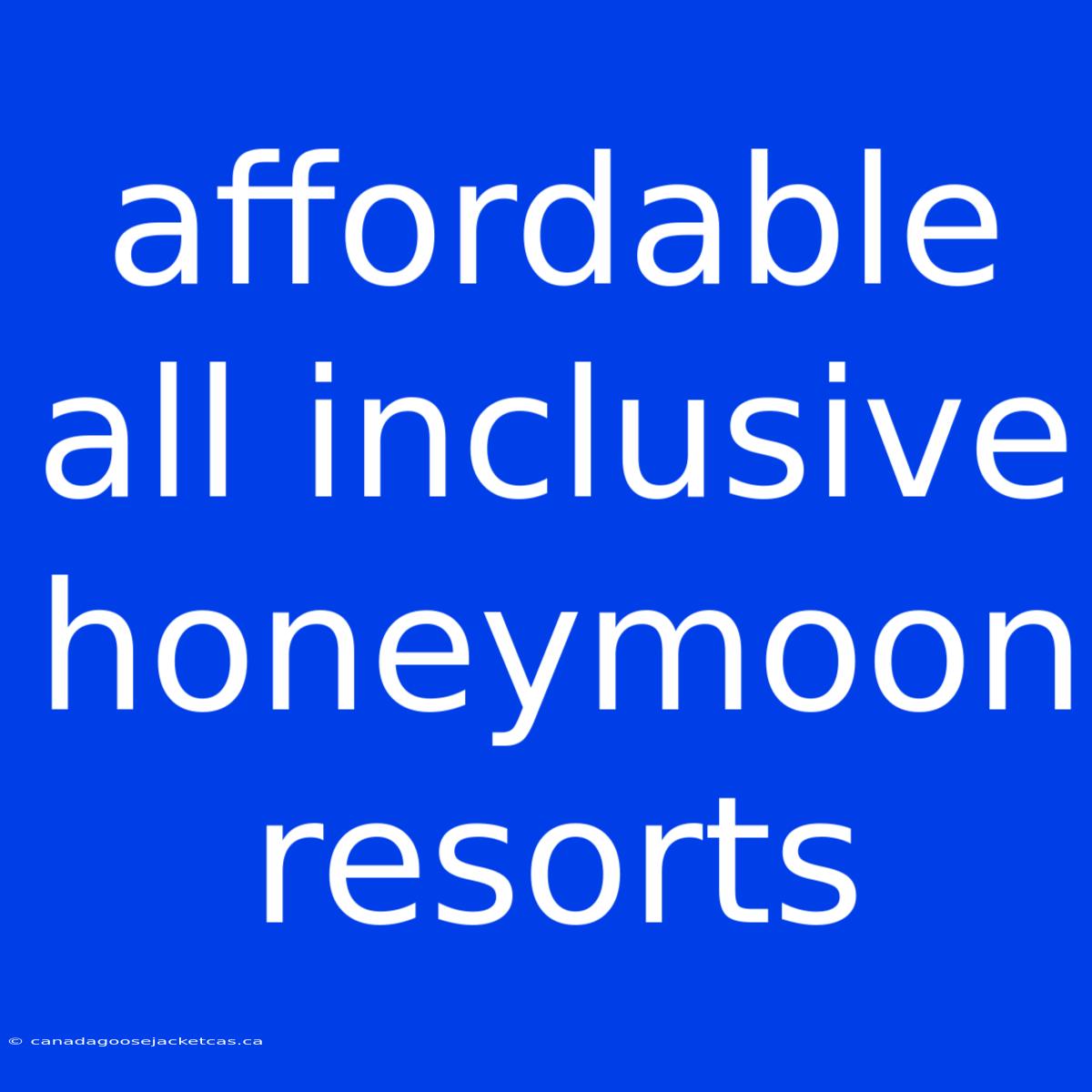 Affordable All Inclusive Honeymoon Resorts