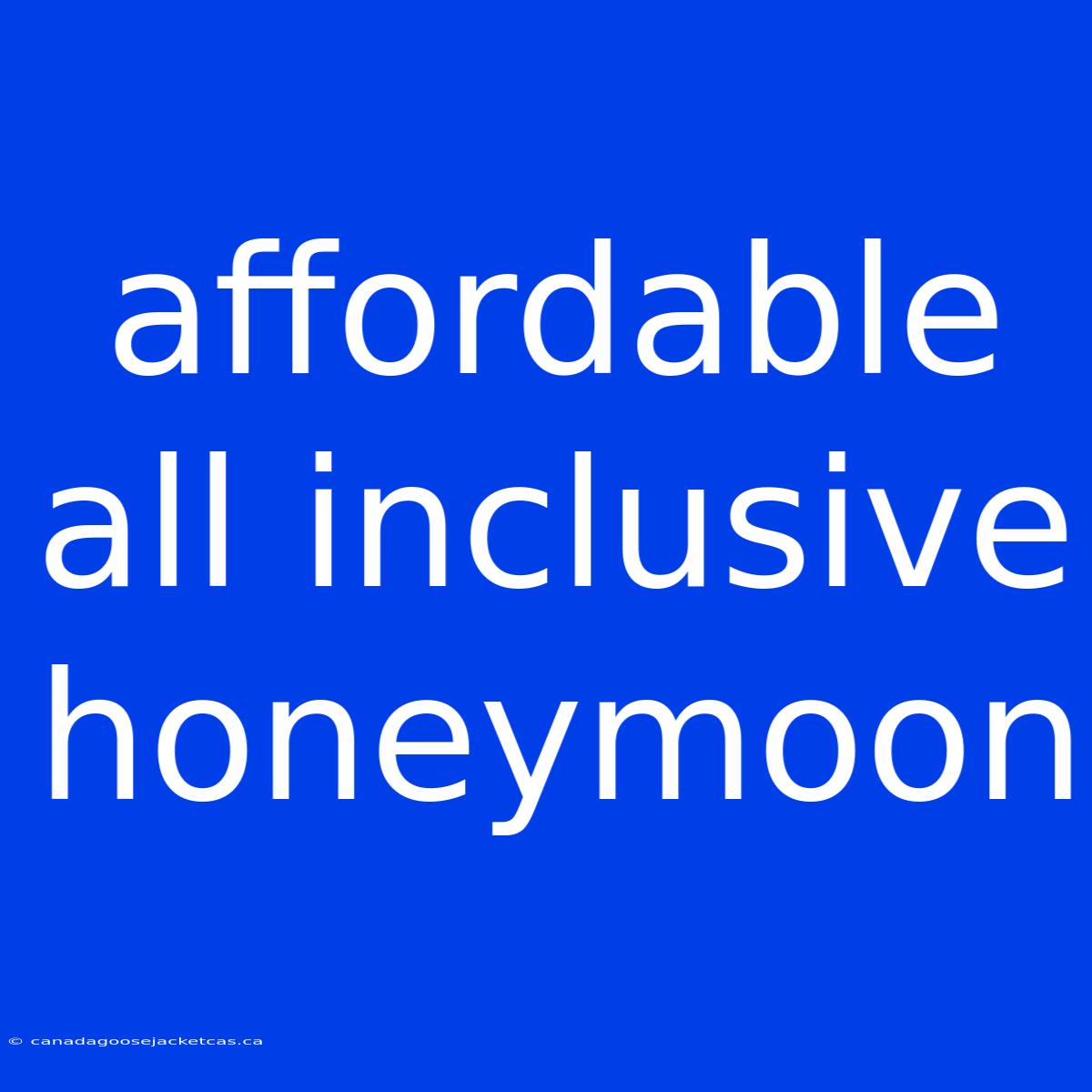 Affordable All Inclusive Honeymoon