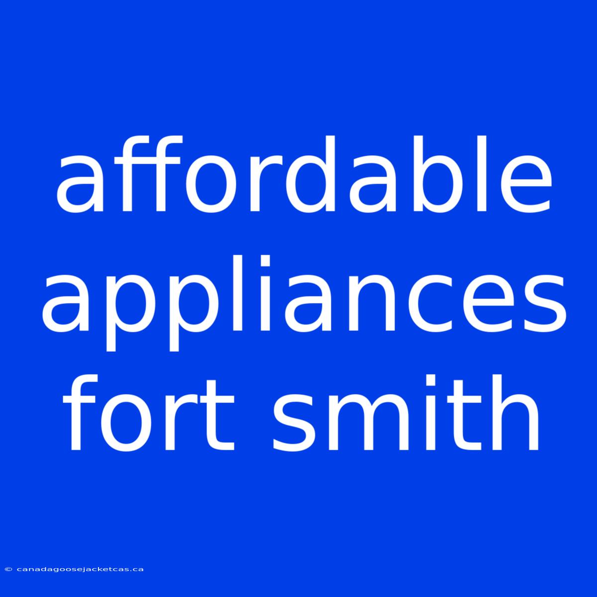 Affordable Appliances Fort Smith