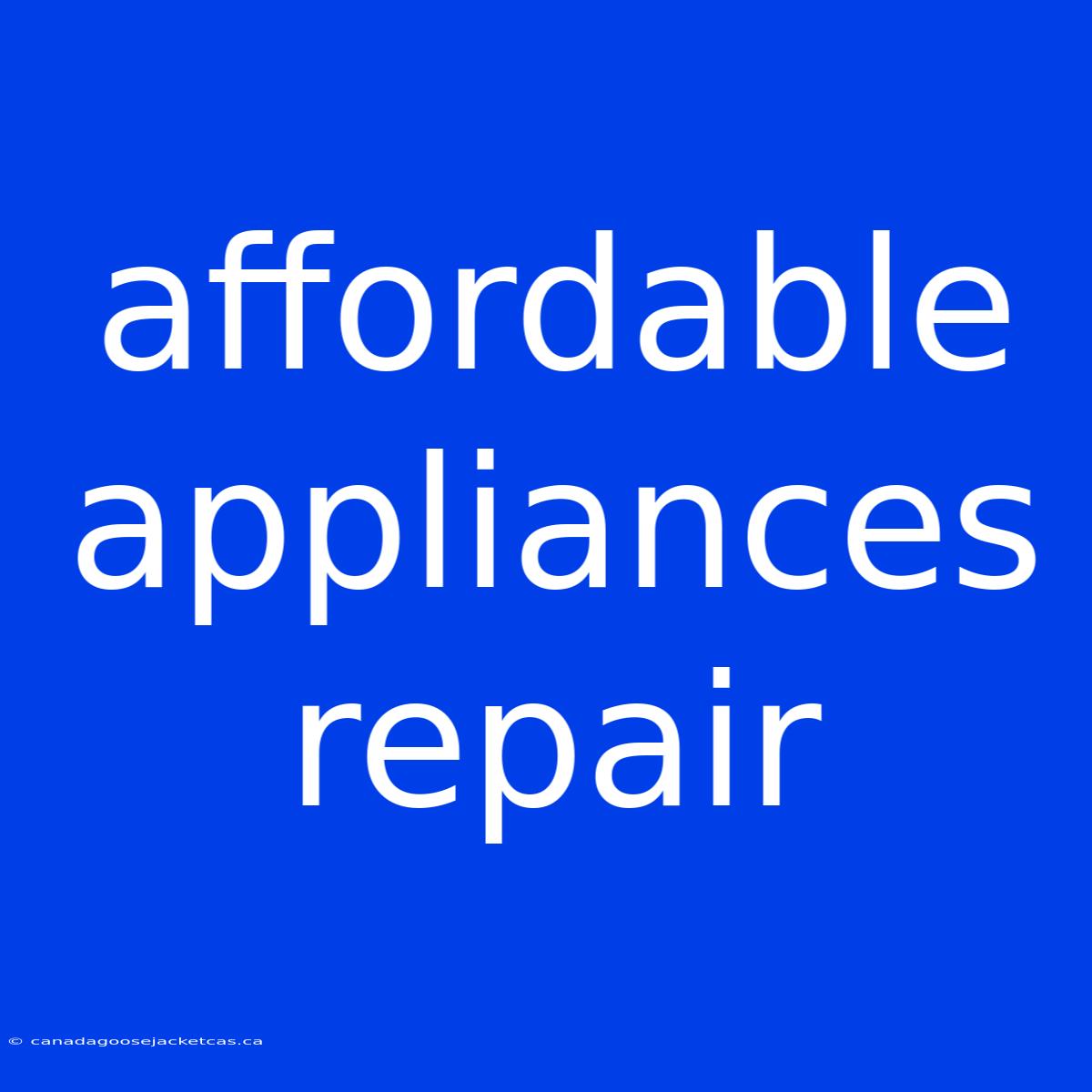 Affordable Appliances Repair