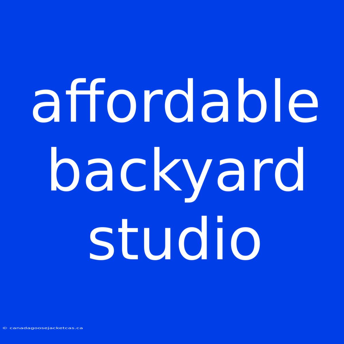 Affordable Backyard Studio