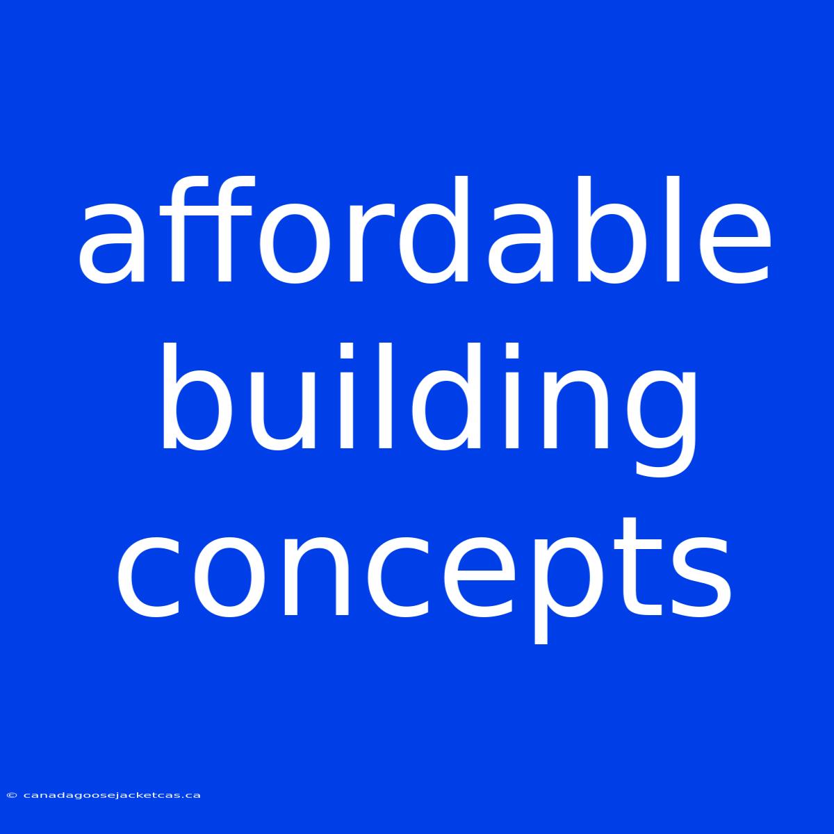 Affordable Building Concepts