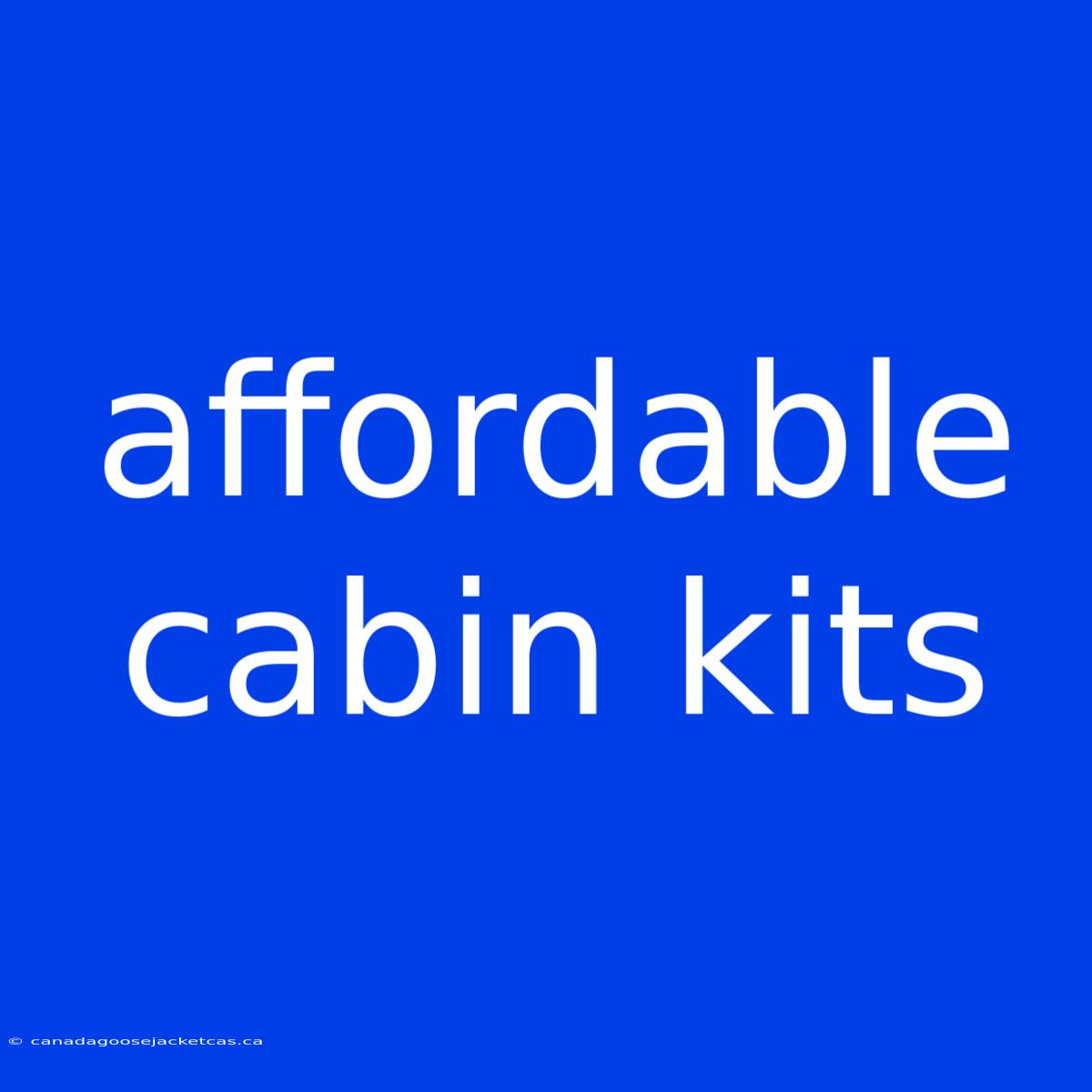 Affordable Cabin Kits