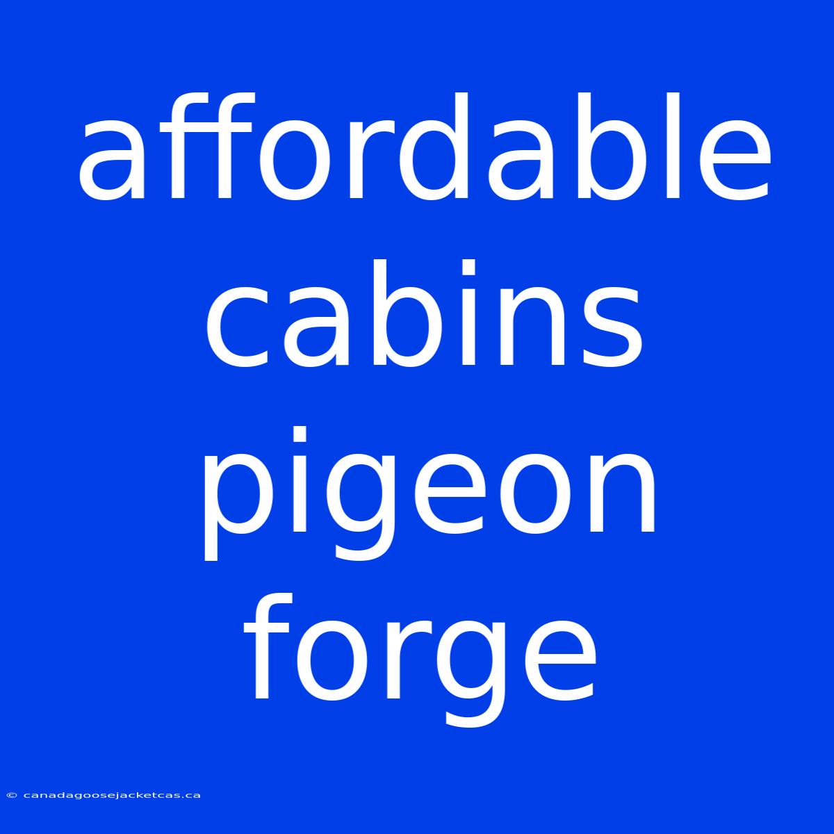 Affordable Cabins Pigeon Forge