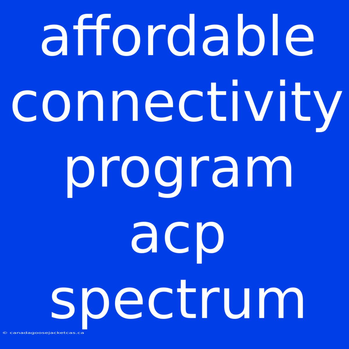 Affordable Connectivity Program Acp Spectrum