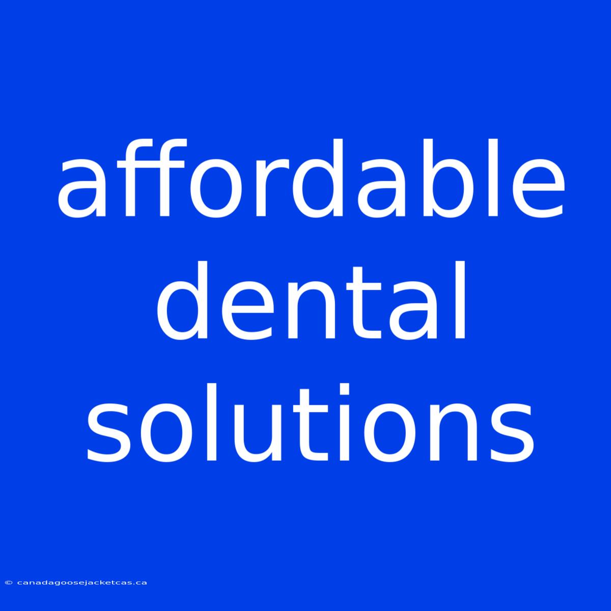 Affordable Dental Solutions