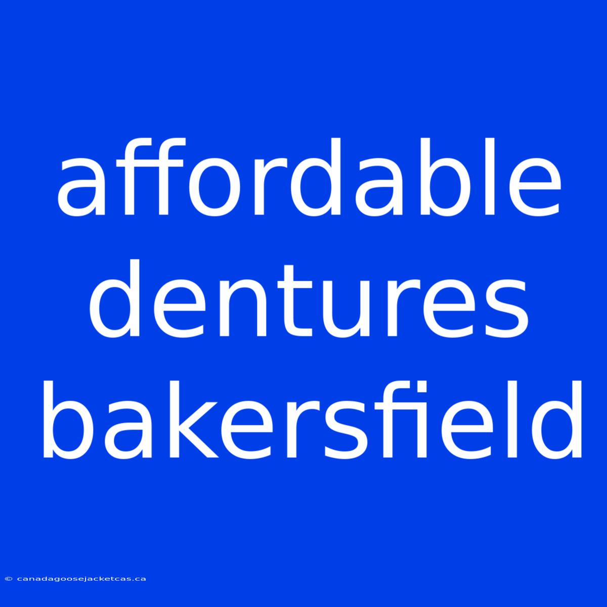 Affordable Dentures Bakersfield