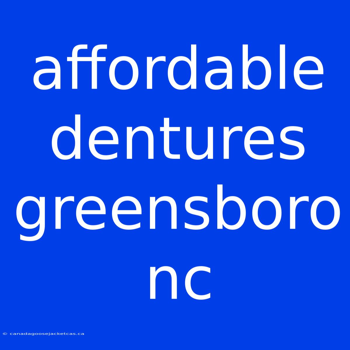 Affordable Dentures Greensboro Nc