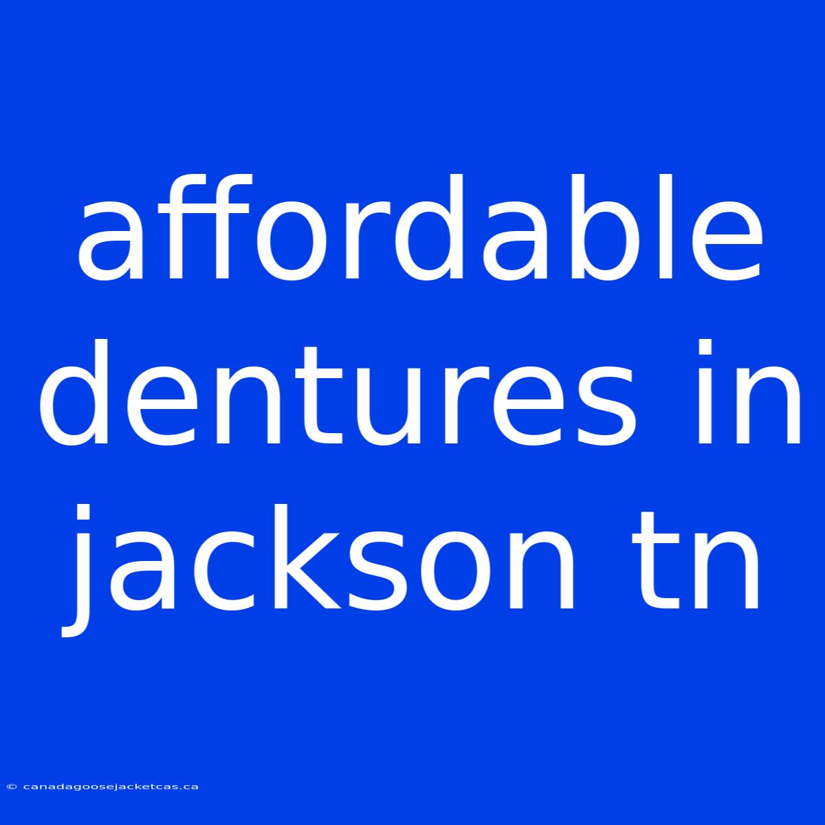 Affordable Dentures In Jackson Tn