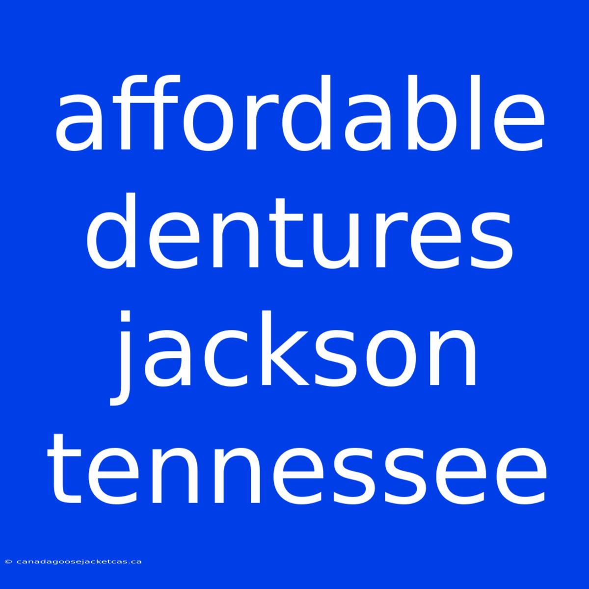 Affordable Dentures Jackson Tennessee