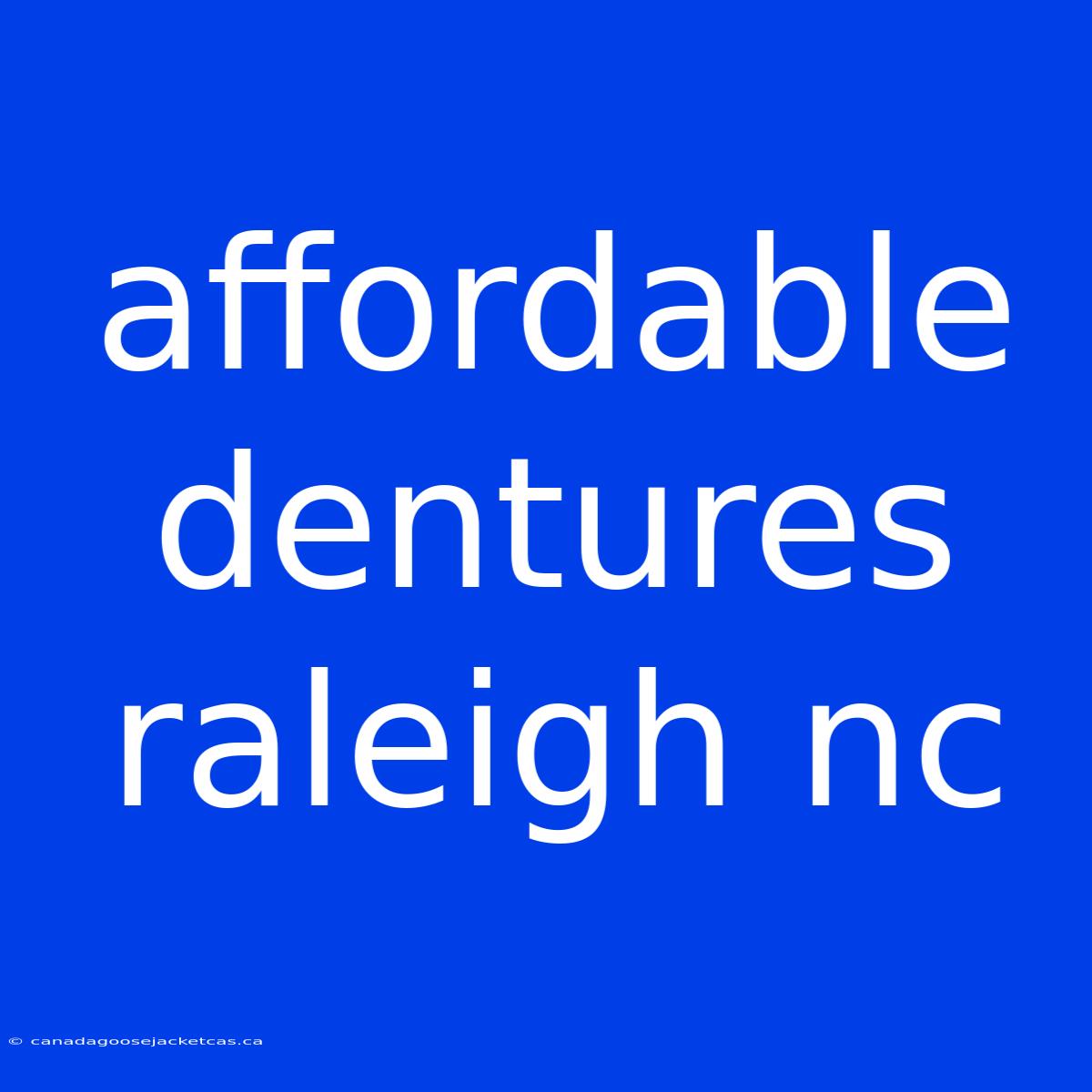 Affordable Dentures Raleigh Nc