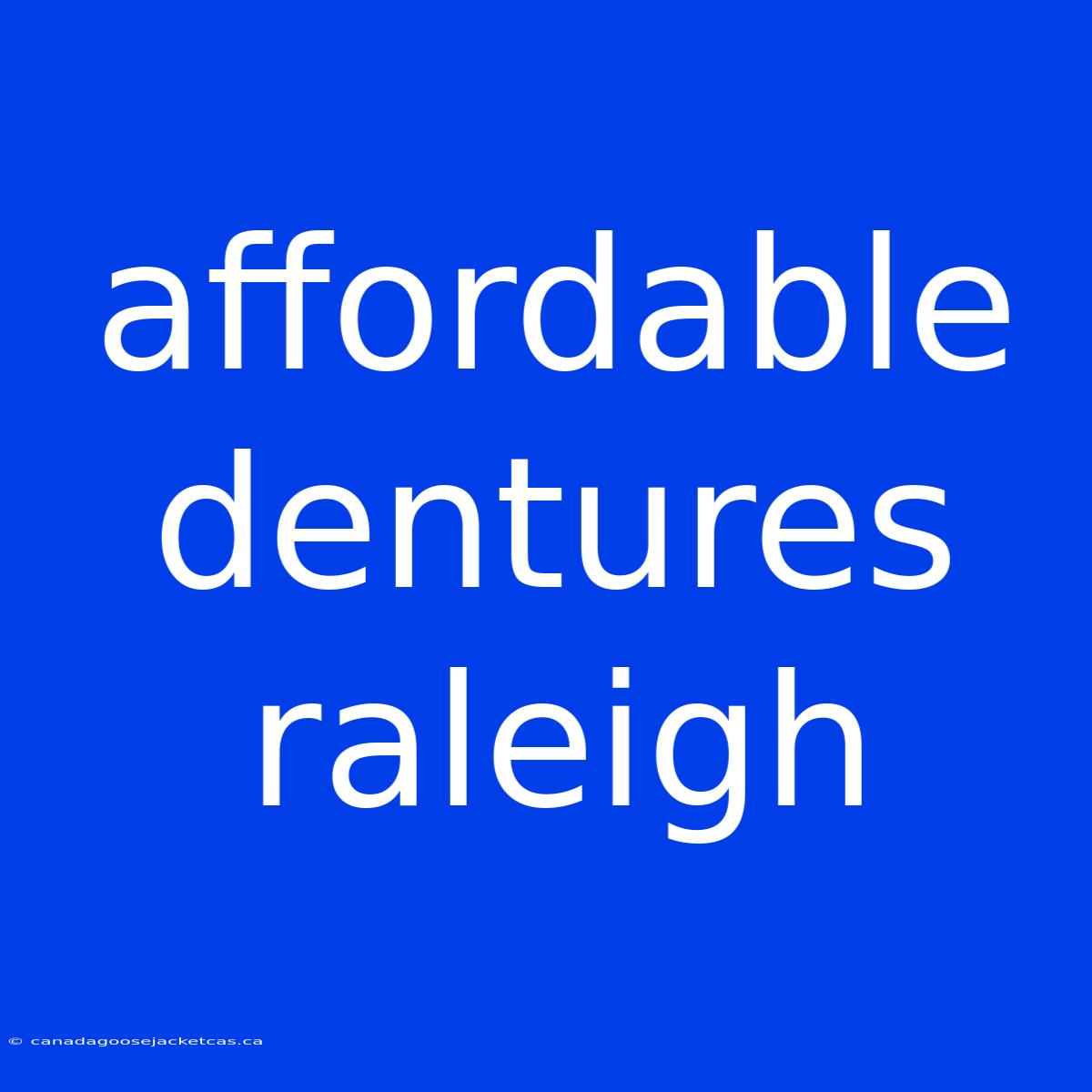 Affordable Dentures Raleigh