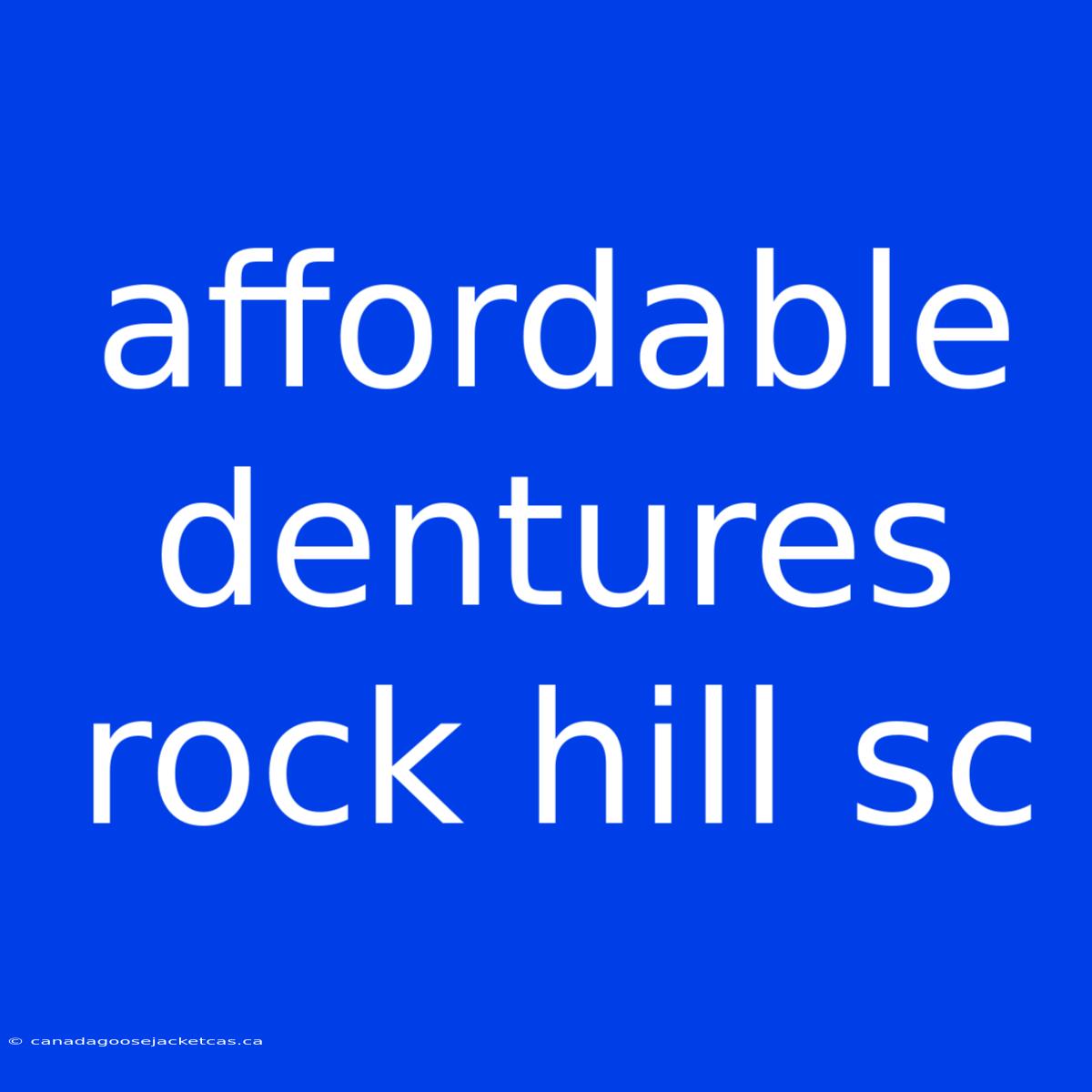 Affordable Dentures Rock Hill Sc