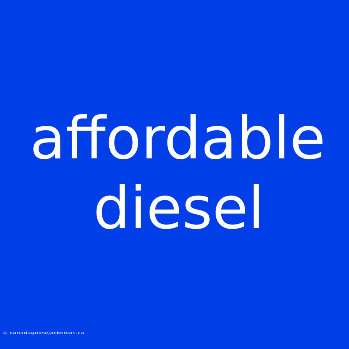 Affordable Diesel