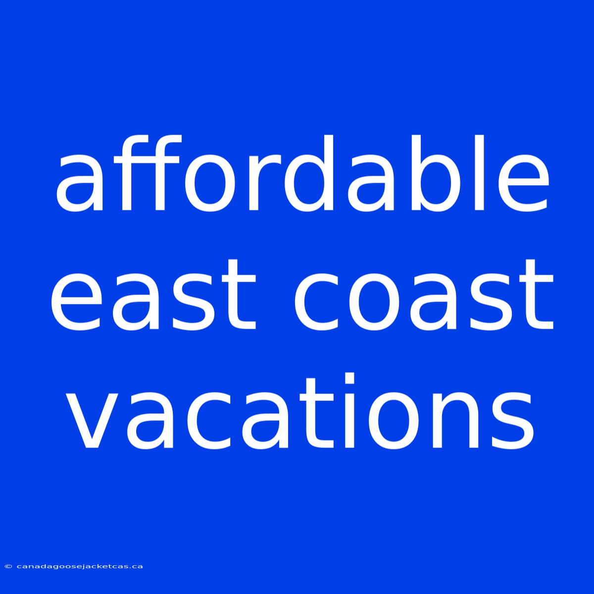 Affordable East Coast Vacations