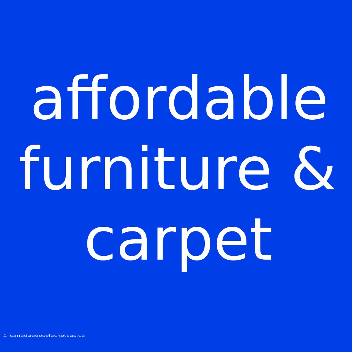 Affordable Furniture & Carpet