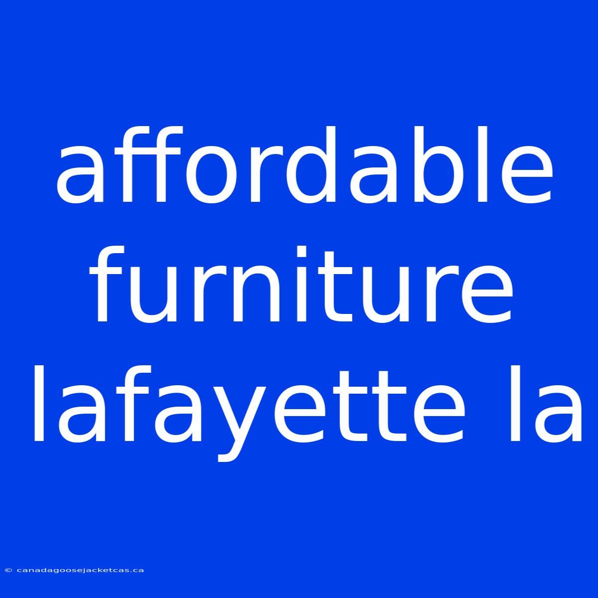 Affordable Furniture Lafayette La