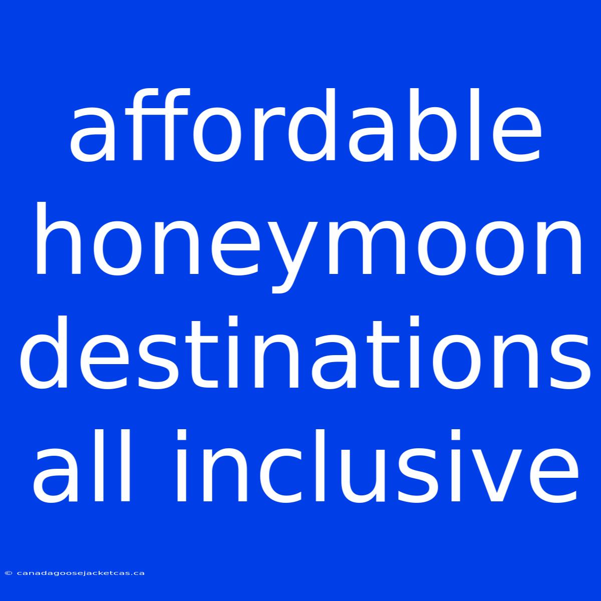 Affordable Honeymoon Destinations All Inclusive