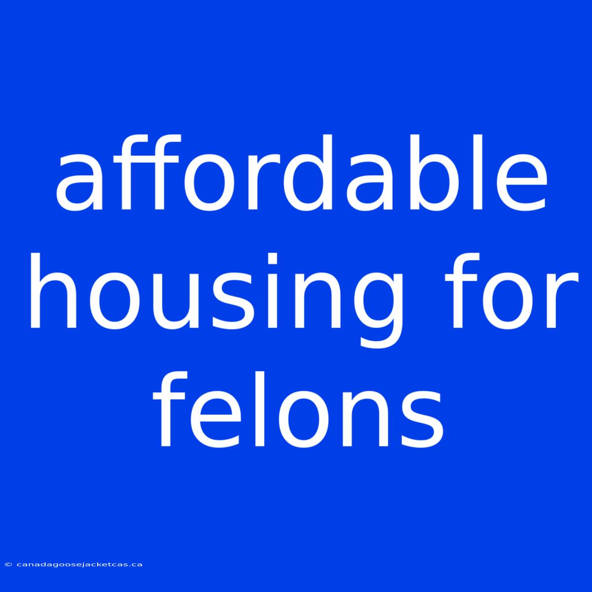 Affordable Housing For Felons