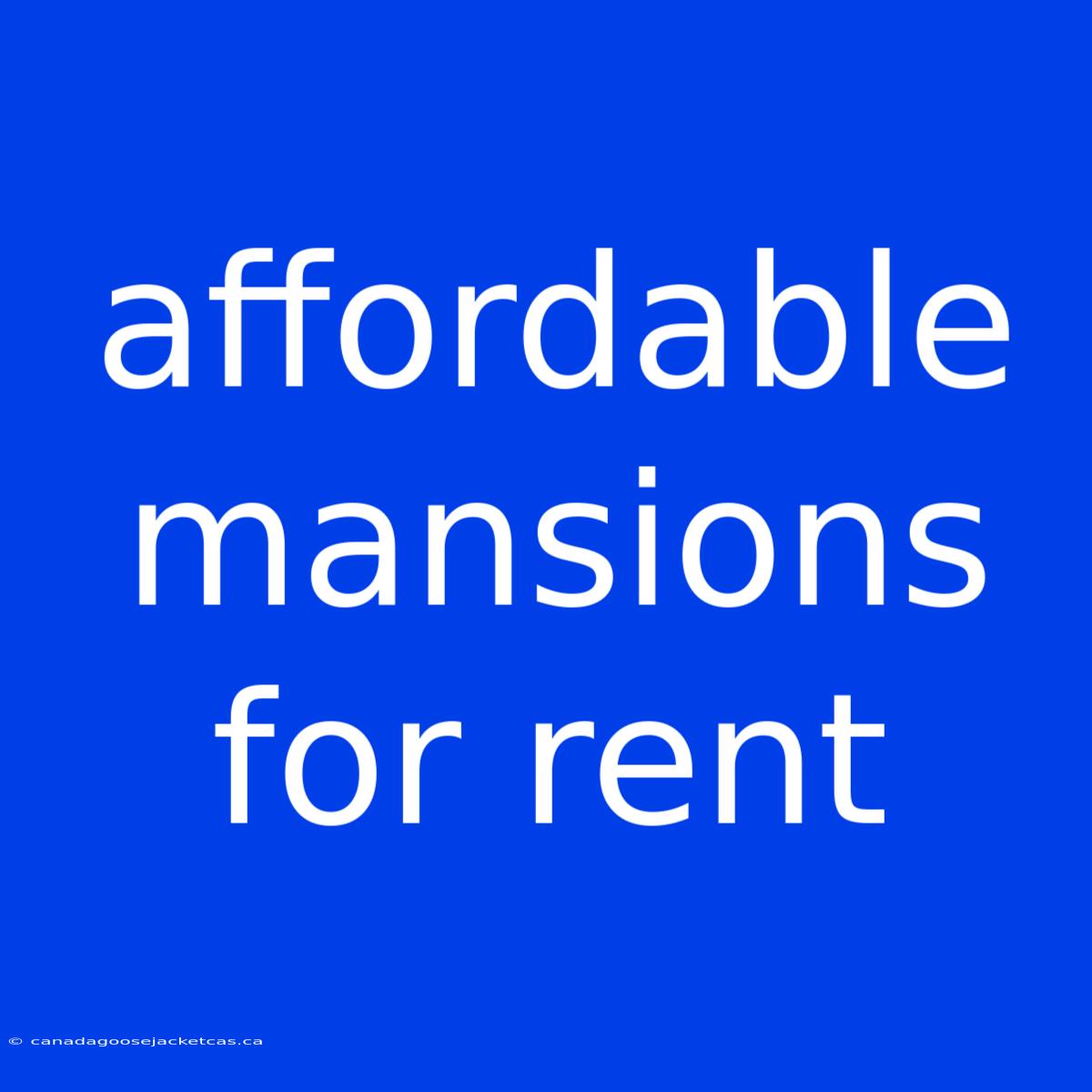 Affordable Mansions For Rent