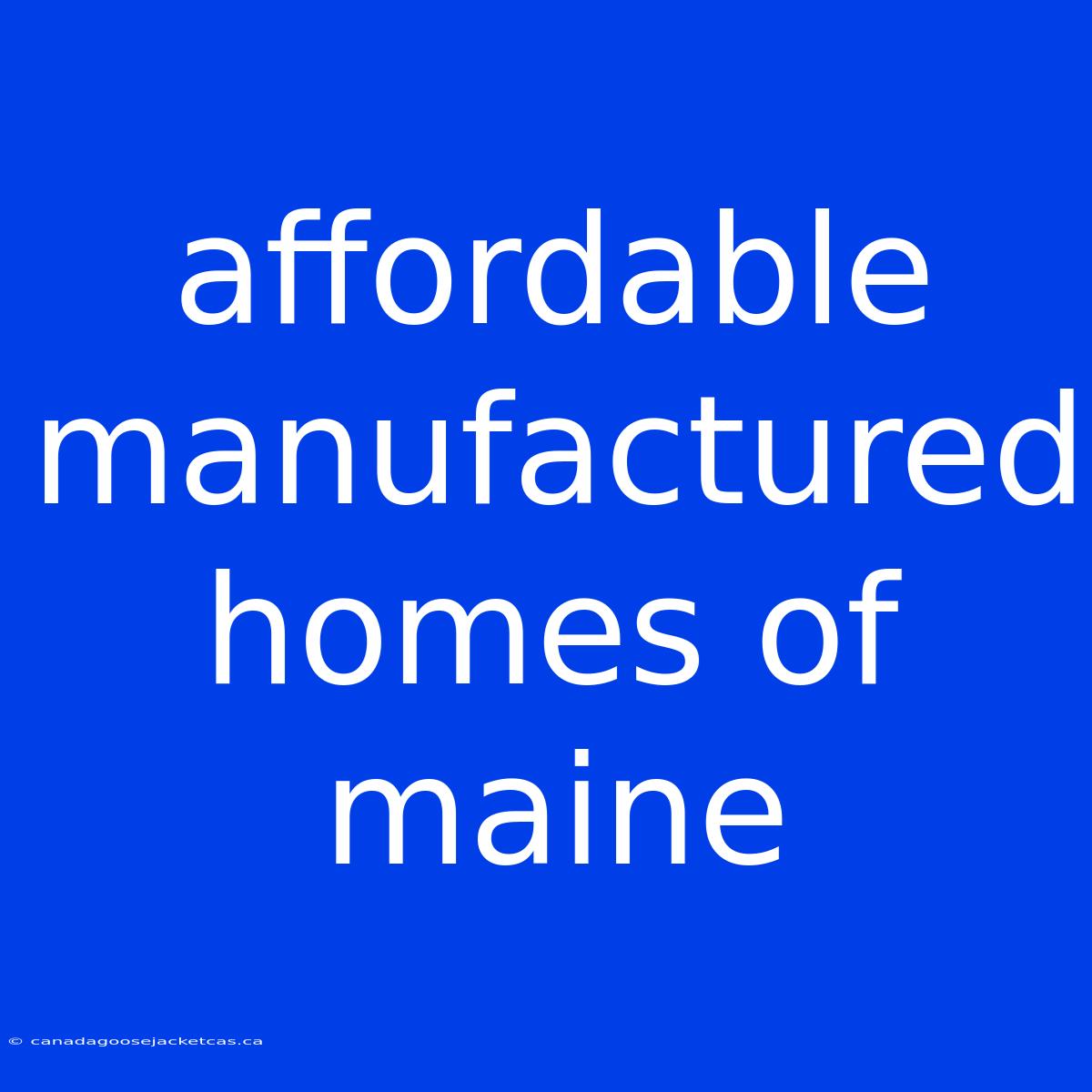 Affordable Manufactured Homes Of Maine