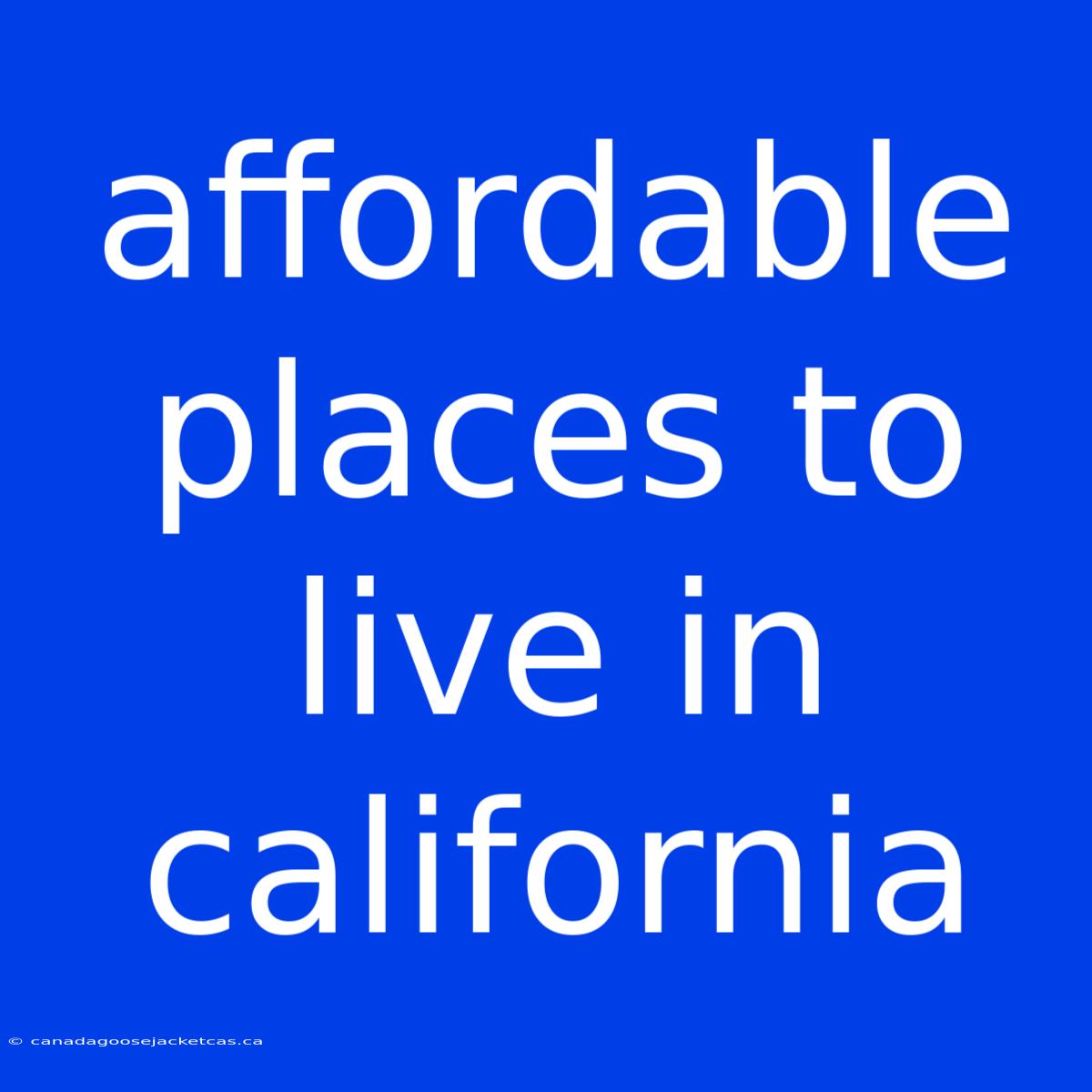 Affordable Places To Live In California