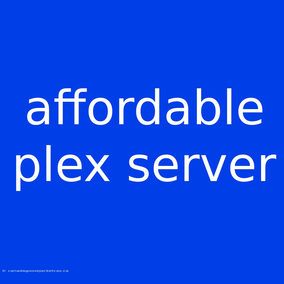 Affordable Plex Server