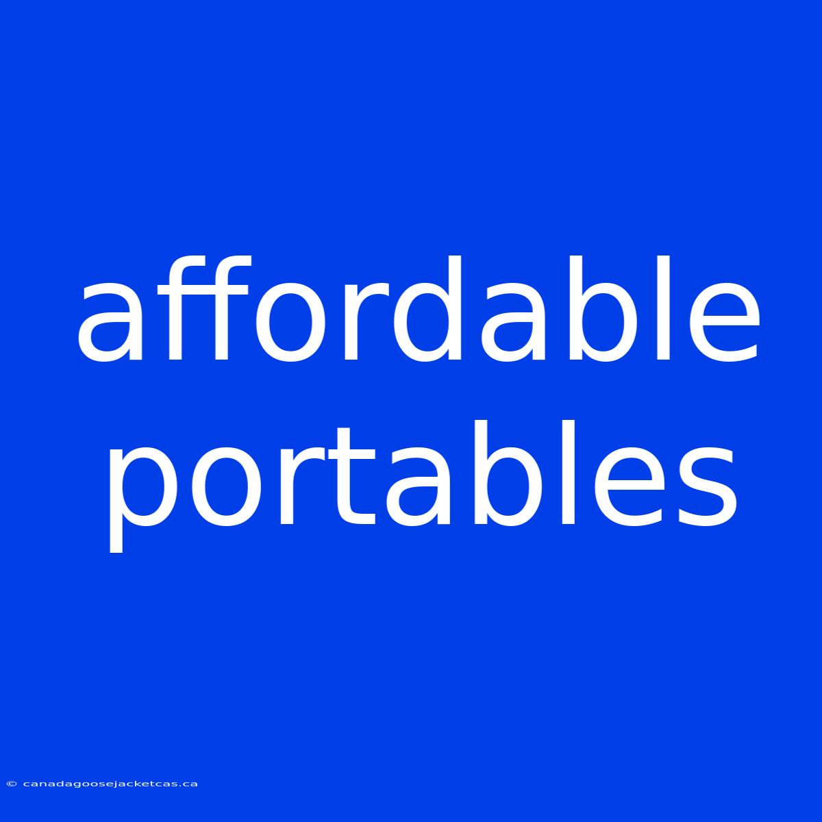 Affordable Portables