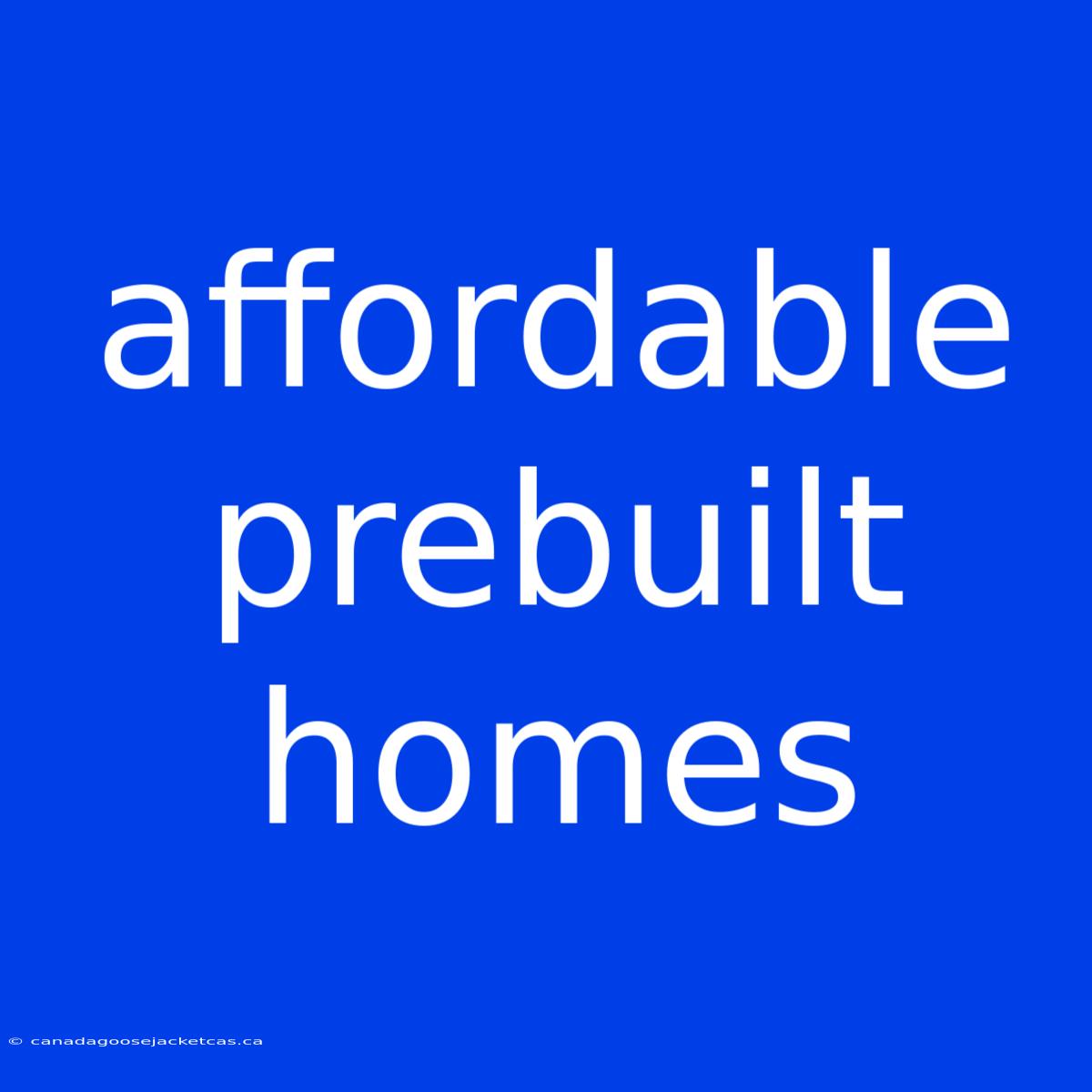 Affordable Prebuilt Homes