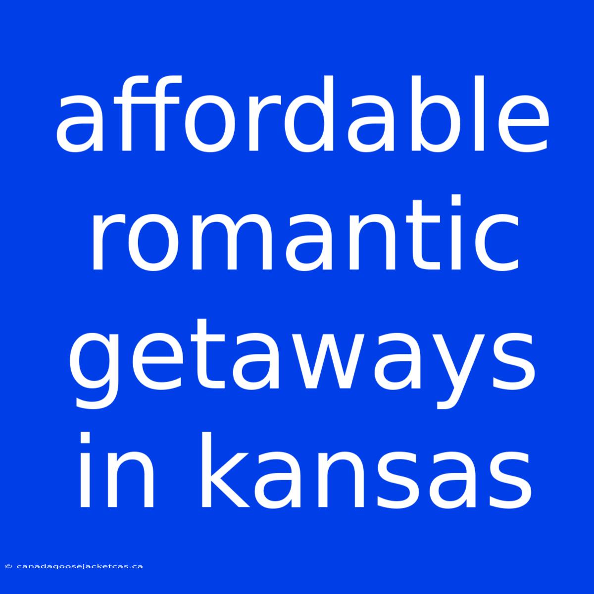 Affordable Romantic Getaways In Kansas