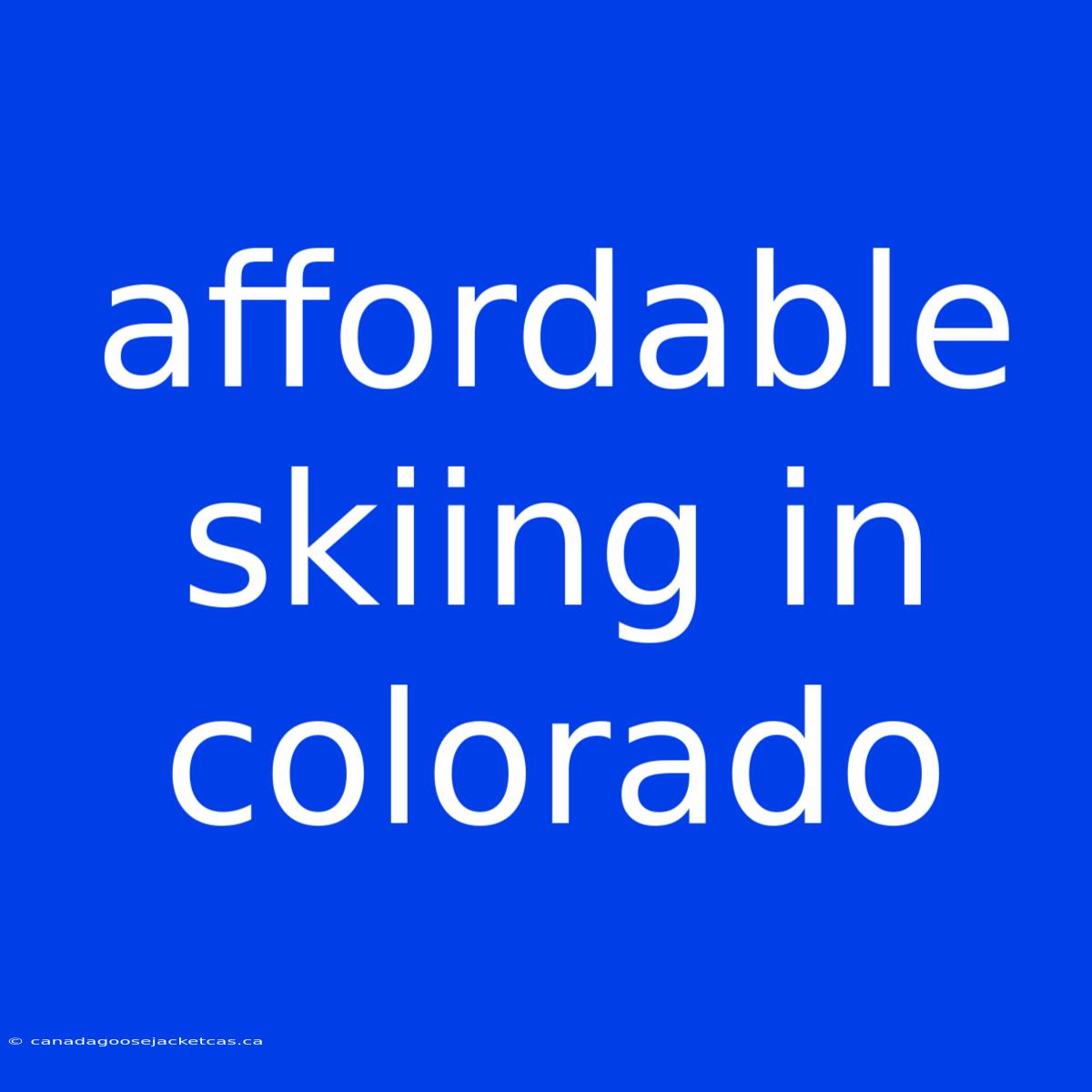 Affordable Skiing In Colorado