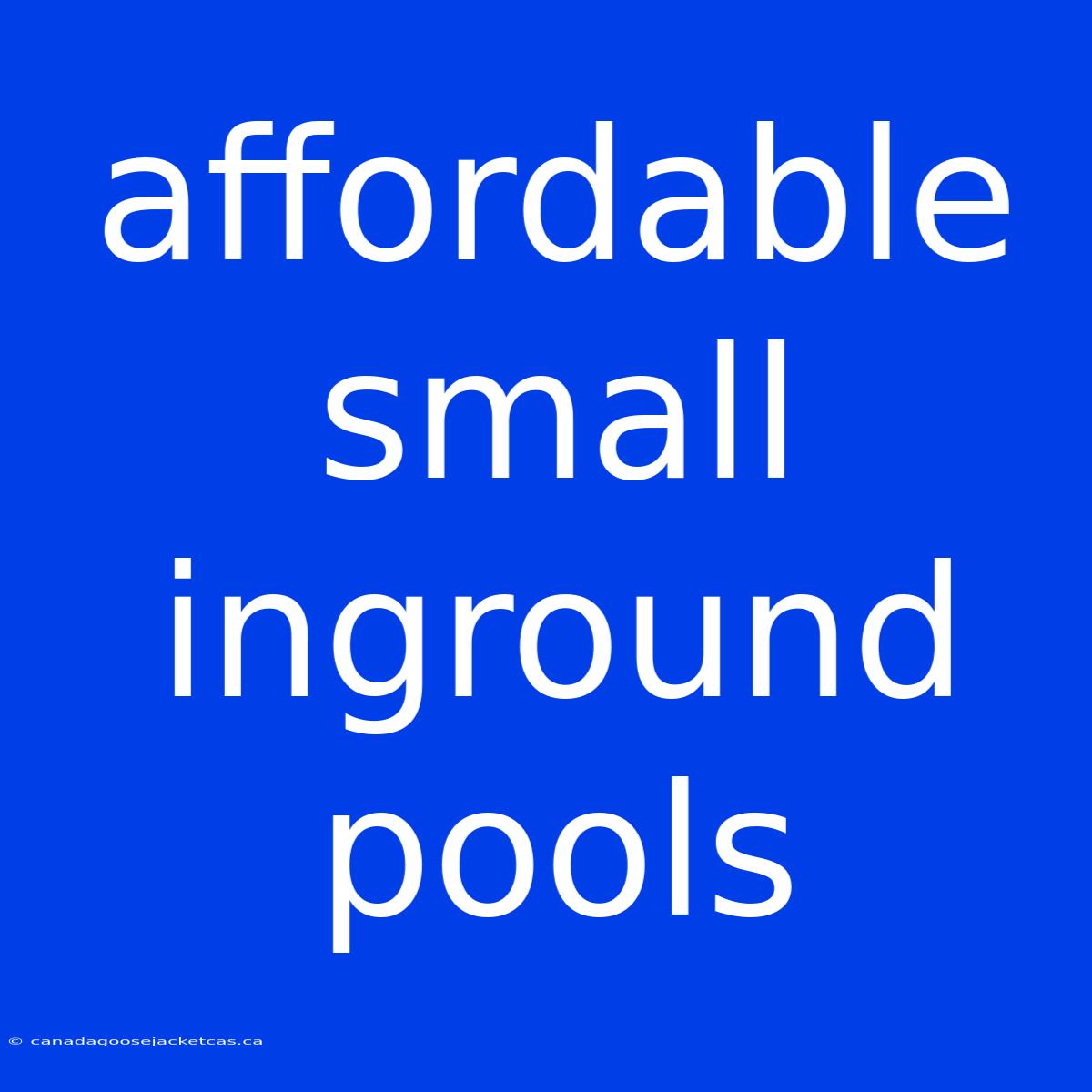 Affordable Small Inground Pools