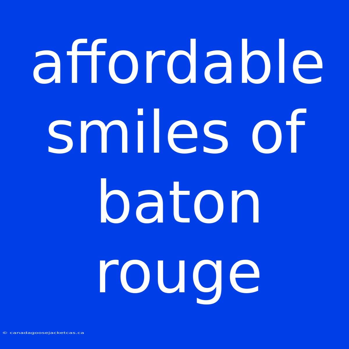 Affordable Smiles Of Baton Rouge