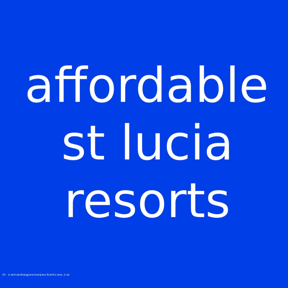 Affordable St Lucia Resorts