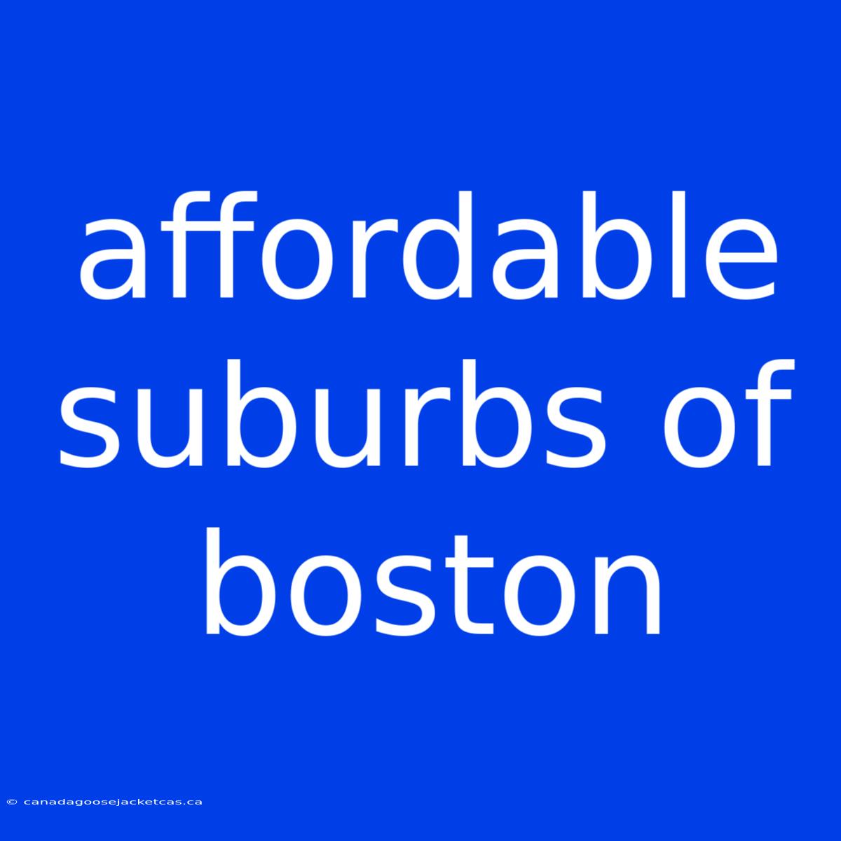 Affordable Suburbs Of Boston