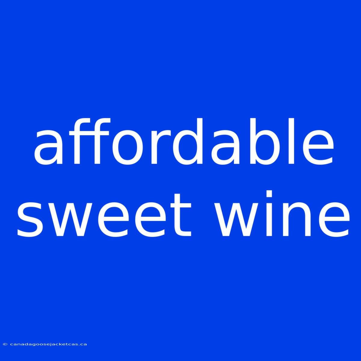 Affordable Sweet Wine