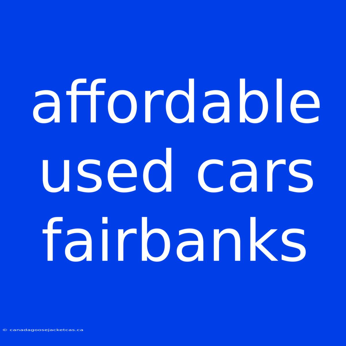 Affordable Used Cars Fairbanks