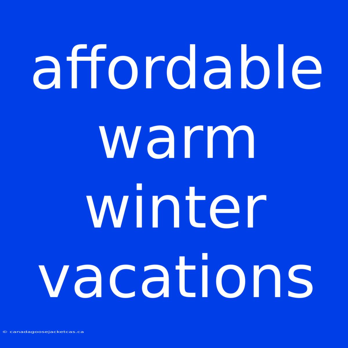 Affordable Warm Winter Vacations