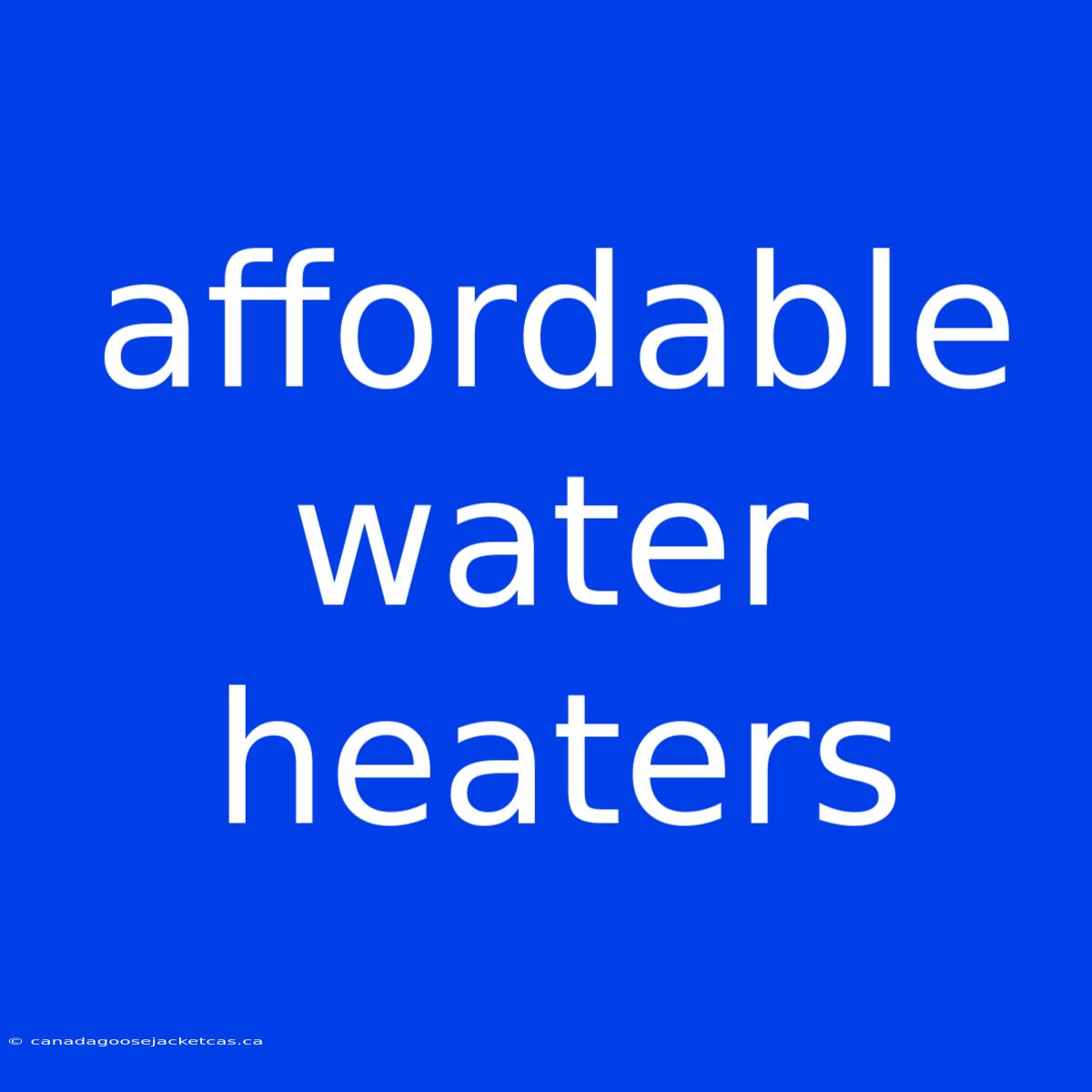 Affordable Water Heaters