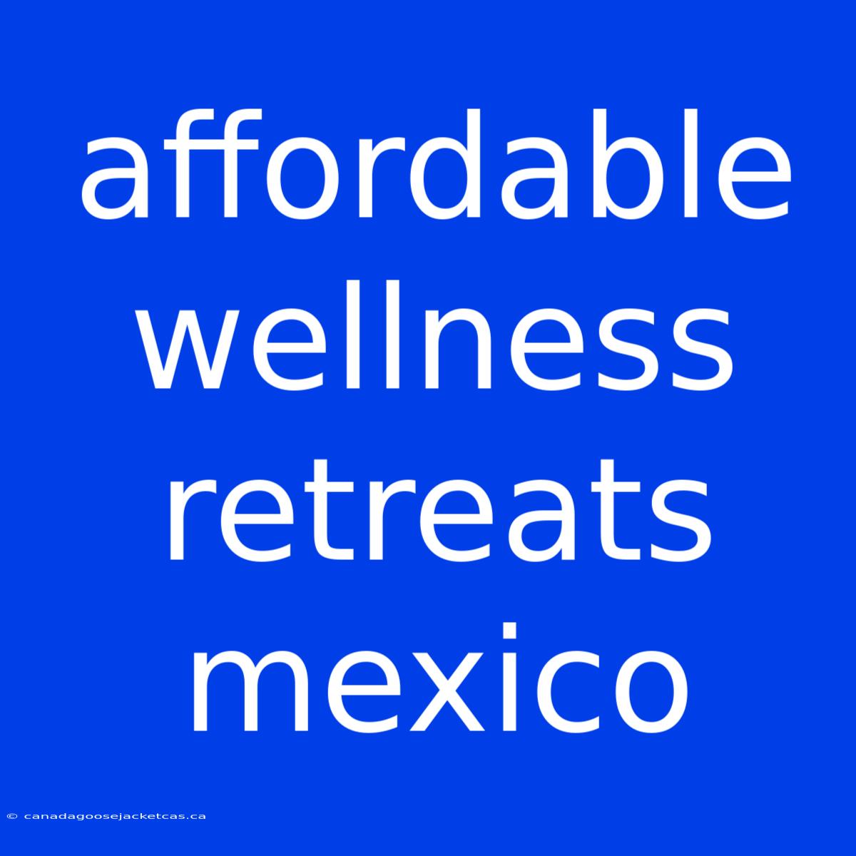 Affordable Wellness Retreats Mexico