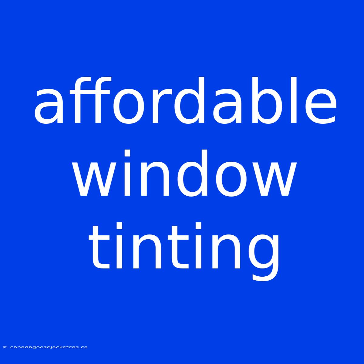 Affordable Window Tinting