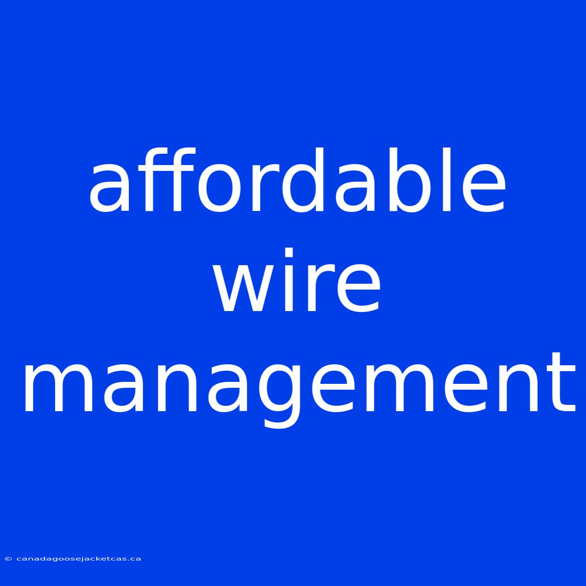 Affordable Wire Management