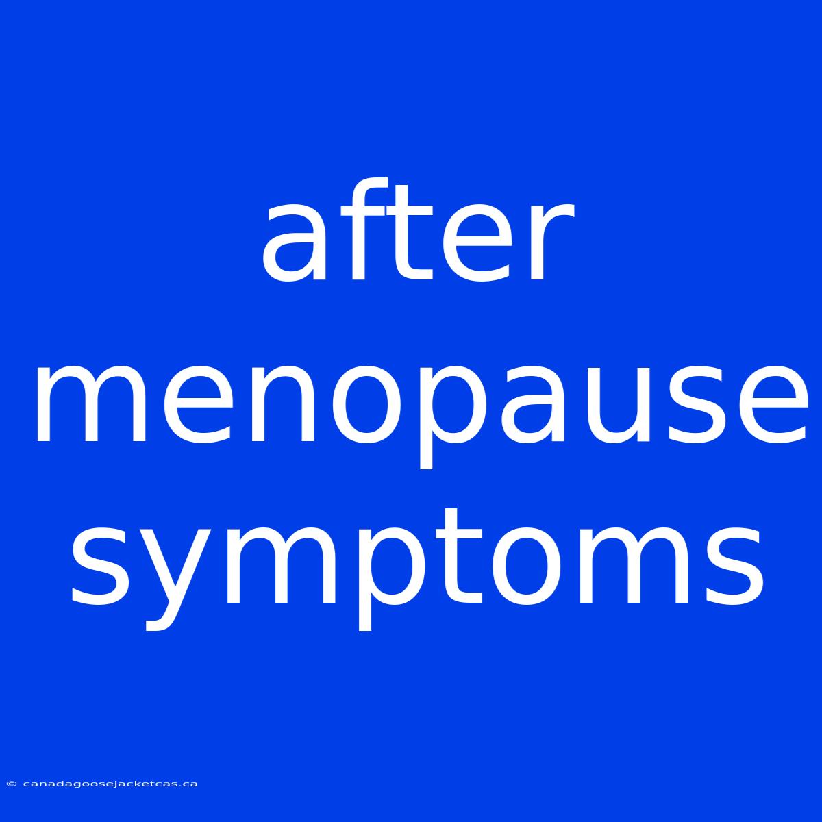 After Menopause Symptoms